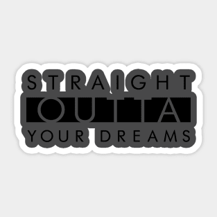 OUTTA YOUR DREAMS Sticker